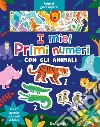 I miei primi numeri con gli animali. Feltrini gioco imparo. Ediz. a colori. Con 5 sfondi di feltro libro