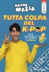 Tutta colpa del K-pop. Diario pannocchioso di un italiano in Corea libro