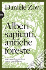 Alberi sapienti, antiche foreste. Come guardare, ascoltare e avere cura del bosco libro