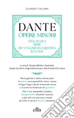 Opere minori: Vita nuova-Rime-De vulgari eloquentia-Ecloge libro