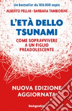 L'età dello tsunami. Come sopravvivere a un figlio pre-adolescente. Nuova ediz. libro