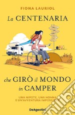 La centenaria che girò il mondo in camper. Una nipote, una nonna e un'avventura impossibile