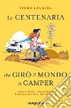 La centenaria che girò il mondo in camper. Una nipote, una nonna e un'avventura impossibile libro