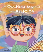 Gli occhiali magici della felicità. Ediz. a colori libro