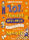 101 trucchi anti-ansia per affrontare al meglio le medie libro