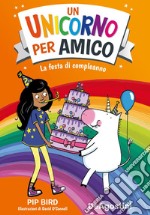 La festa di compleanno. Un unicorno per amico libro