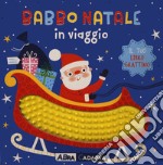 Babbo Natale in viaggio. Il tuo libro grattino. Ediz. a colori libro