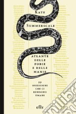 Atlante delle fobie e delle manie. 99 ossessioni che ci rendono umani libro