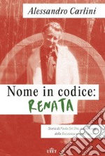 Nome in codice: Renata. Storia di Paola Del Din, combattente della Resistenza e agente segreto libro