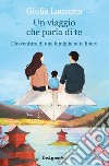 Un viaggio che parla di te. L'avventura di una famiglia nata libera libro