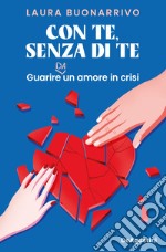 Con te, senza di te. Guarire da un amore in crisi