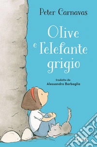 Olive e l'elefante grigio. Ediz. a colori libro