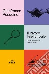 Il lavoro intellettuale. Cos'è, come si fa, a cosa serve libro di Pasquino Gianfranco