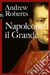 Napoleone il Grande libro di Roberts Andrew