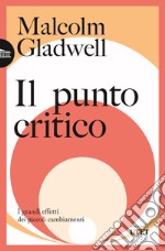 Il punto critico. I grandi effetti dei piccoli cambiamenti libro