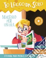 Maestro per un'ora. Avventure in classe! Io leggo da solo libro