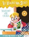 Maestro per un'ora. Avventure in classe! Io leggo da solo libro