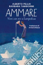 Ammare. Vieni con me a Lampedusa. Nuova ediz. libro