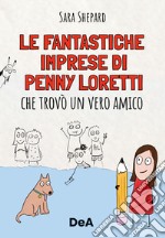 Le fantastiche imprese di Penny Loretti che trovò un vero amico libro