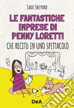 Le fantastiche imprese di Penny Loretti che recitò in uno spettacolo libro