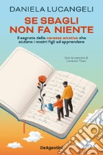 Se sbagli non fa niente. Il segreto delle carezze emotive che aiutano i nostri figli ad apprendere libro