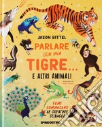 Parlare con una tigre... e altri animali. Come comunicano le creature selvagge