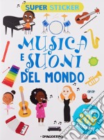 Musica e suoni del mondo. Super sticker. Ediz. a colori libro