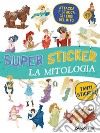 La mitologia Super sticker. Ediz. a colori libro