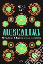 Mescalina. Storia globale della prima sostanza psichedelica libro