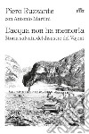 L'acqua non ha memoria. Storia salvata del disastro del Vajont libro