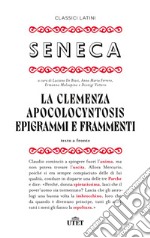 La clemenza-Apocolocyntosys-Epigrammi-Frammenti. Testo latino a fronte libro