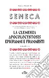 La clemenza-Apocolocyntosys-Epigrammi-Frammenti. Testo latino a fronte libro