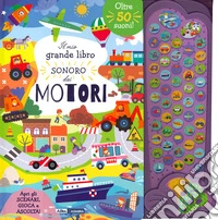 Il mio grande libro sonoro dei motori. Ediz. a colori libro