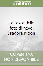 La festa delle fate di neve. Isadora Moon libro