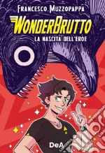 WonderBrutto. La nascita dell'eroe libro