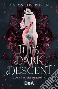 This dark descent. Corri o sei perduta