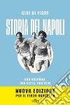 Storia del Napoli. Una squadra, una città, una fede. Nuova ediz. libro