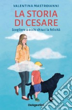 La storia di Cesare. Scegliere a occhi chiusi la felicità