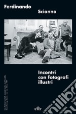 Incontri con fotografi illustri. Ediz. illustrata libro