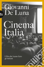 Cinema Italia. I film che hanno fatto gli italiani libro