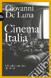 Cinema Italia. I film che hanno fatto gli italiani libro di De Luna Giovanni