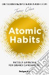 Atomic habits. Piccole abitudini per grandi cambiamenti libro