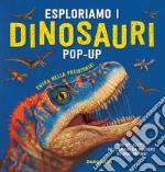 Esploriamo i dinosauri. Libro pop-up. Ediz. a colori libro