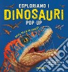 Esploriamo i dinosauri. Libro pop-up. Ediz. a colori libro