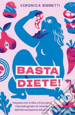 Basta diete! Fai pace con il cibo e il tuo peso naturale grazie al metodo dell'alimentazione intuitiva