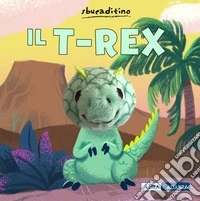Il T-Rex. Ediz. a colori libro