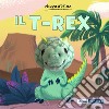 Il T-Rex. Ediz. a colori libro