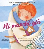 Mi manchi già. Ediz. illustrata libro