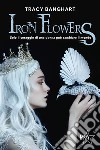 Iron Flowers libro di Banghart Tracy