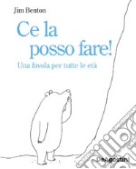 Ce la posso fare! Una favola per tutte le età. Ediz. illustrata libro